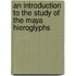 An Introduction to the Study of the Maya Hieroglyphs