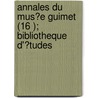 Annales Du Mus?E Guimet (16 ); Bibliotheque D'?Tudes door Mus?E. Guimet