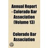 Annual Report - Colorado Bar Association (Volume 13) door Colorado Bar Association