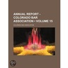 Annual Report - Colorado Bar Association (Volume 15) by Colorado Bar Association