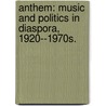 Anthem: Music And Politics In Diaspora, 1920--1970S. door Shana L. Redmond