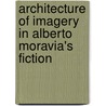 Architecture of Imagery in Alberto Moravia's Fiction door Janice M. Kozma