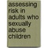 Assessing Risk In Adults Who Sexually Abuse Children