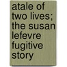 Atale Of Two Lives; The Susan Lefevre Fugitive Story door Marie Susan Walsh