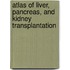 Atlas of Liver, Pancreas, and Kidney Transplantation