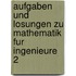 Aufgaben Und Losungen Zu Mathematik Fur Ingenieure 2