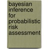 Bayesian Inference For Probabilistic Risk Assessment door Dana Kelly