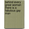 Behind Every Great Woman There Is A Fabulous Gay Man door Dave Singleton