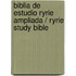 Biblia de estudio Ryrie ampliada / Ryrie Study Bible