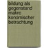 Bildung Als Gegenstand Makro Konomischer Betrachtung