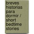 Breves historias para dormir / Short Bedtime Stories