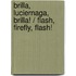 Brilla, Luciernaga, Brilla! / Flash, Firefly, Flash!