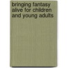 Bringing Fantasy Alive For Children And Young Adults door Tim Wadham