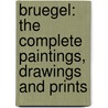 Bruegel: The Complete Paintings, Drawings And Prints by Manfred Sellink