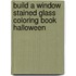 Build A Window Stained Glass Coloring Book Halloween