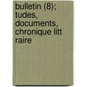 Bulletin (8); Tudes, Documents, Chronique Litt Raire door Societe De L. Francais