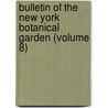 Bulletin Of The New York Botanical Garden (Volume 8) door New York Botanical Garden