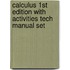 Calculus 1st Edition with Activities Tech Manual Set