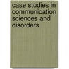 Case Studies In Communication Sciences And Disorders door Margaret Lial