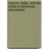 Church, State, And The Crisis In American Secularism door Bruce Ledewitz