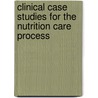 Clinical Case Studies For The Nutrition Care Process by Liz Zorzanello Emery