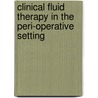 Clinical Fluid Therapy In The Peri-Operative Setting door Robert G. Hahn