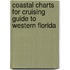 Coastal Charts for Cruising Guide to Western Florida