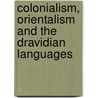 Colonialism, Orientalism And The Dravidian Languages door K. Venkateswarlu