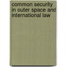 Common Security in Outer Space And International Law by Detlev Wolter