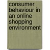 Consumer Behaviour In An Online Shopping Environment door Miguel ngel Gomez