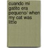 Cuando Mi Gatito Era Pequeno/ When My Cat Was Little