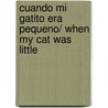 Cuando Mi Gatito Era Pequeno/ When My Cat Was Little by Guilles Bachelet