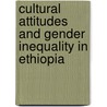 Cultural Attitudes And Gender Inequality In Ethiopia by Haile Giorgis Mamo