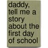 Daddy, Tell Me A Story About The First Day Of School