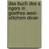 Das Buch Des S Ngers In Goethes West- Stlichem Divan