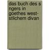 Das Buch Des S Ngers In Goethes West- Stlichem Divan door Markus St Ndner