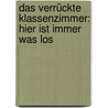 Das verrückte Klassenzimmer: Hier ist immer was los door Jana Frey