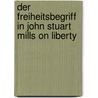 Der Freiheitsbegriff In John Stuart Mills On Liberty by Andreas Weiß