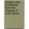 Designs And Ornaments From The Chapels Of Notre Dame door Maurice Ouradou