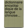 Dictionnaire Encyclop Dique De La Langue Chinoise... by Joseph Marie Callery