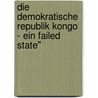 Die Demokratische Republik Kongo - Ein Failed State" door Veronika Seitz