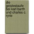 Die Geistestaufe Bei Karl Barth Und Charles C. Ryrie