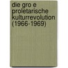 Die Gro E Proletarische Kulturrevolution (1966-1969) by Holger Kindler