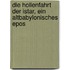 Die Hollenfahrt Der Istar, Ein Altbabylonisches Epos