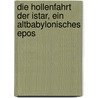 Die Hollenfahrt Der Istar, Ein Altbabylonisches Epos by Eberhard Schrader
