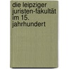 Die Leipziger Juristen­Fakultät Im 15. Jahrhundert by Marek Wejwoda