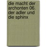 Die Macht der Archonten 06. Der Adler und die Sphinx door Jean-pierre Pecau