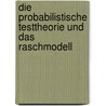 Die Probabilistische Testtheorie Und Das Raschmodell by Heiko Bottcher