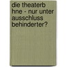 Die Theaterb Hne - Nur Unter Ausschluss Behinderter? by Anonym