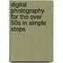 Digital Photography For The Over 50s In Simple Steps